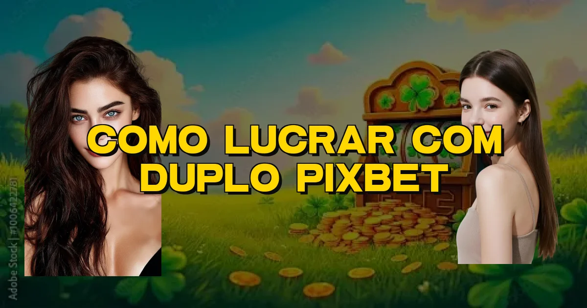 Como Lucrar Com Duplo Pixbet Oficial