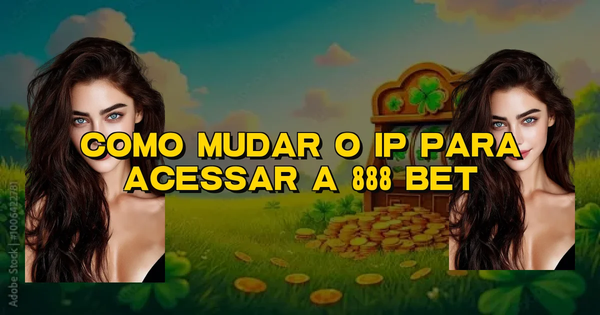 Como Mudar O Ip Para Acessar A 888 Bet Oficial