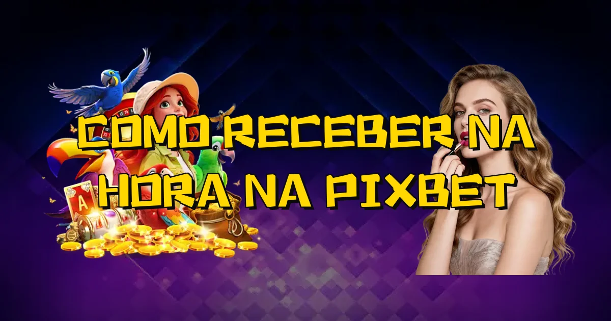 Como Receber Na Hora Na Pixbet Oficial
