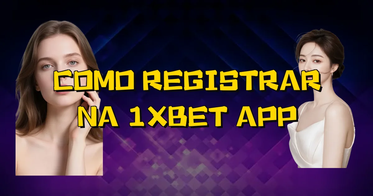 Como Registrar Na 1Xbet App Oficial
