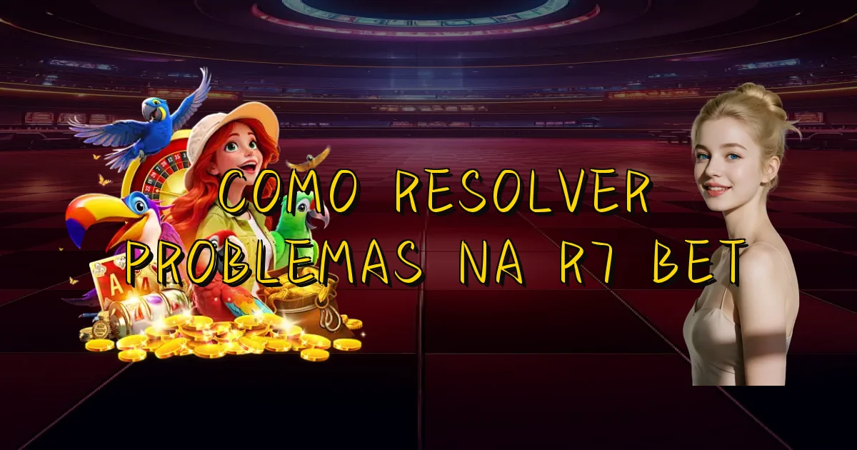 Como Resolver Problemas Na R7 Bet Oficial