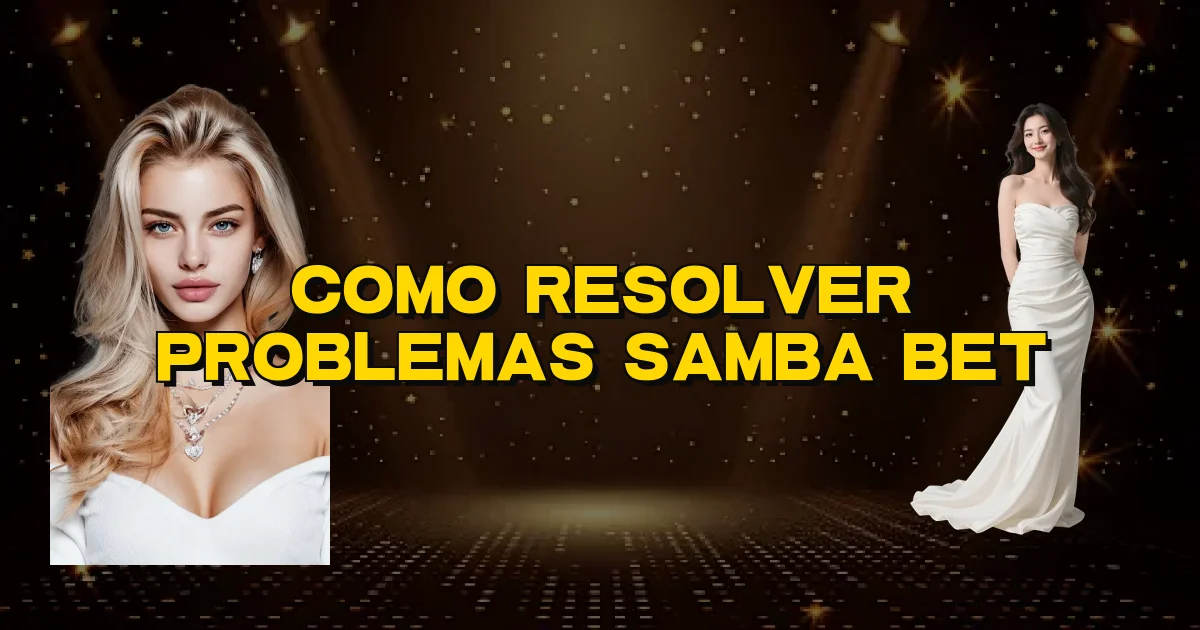 Como Resolver Problemas Samba Bet Oficial