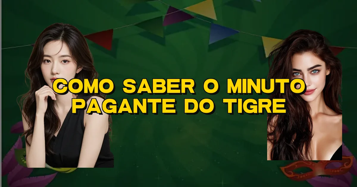 Como Saber O Minuto Pagante Do Tigre Oficial