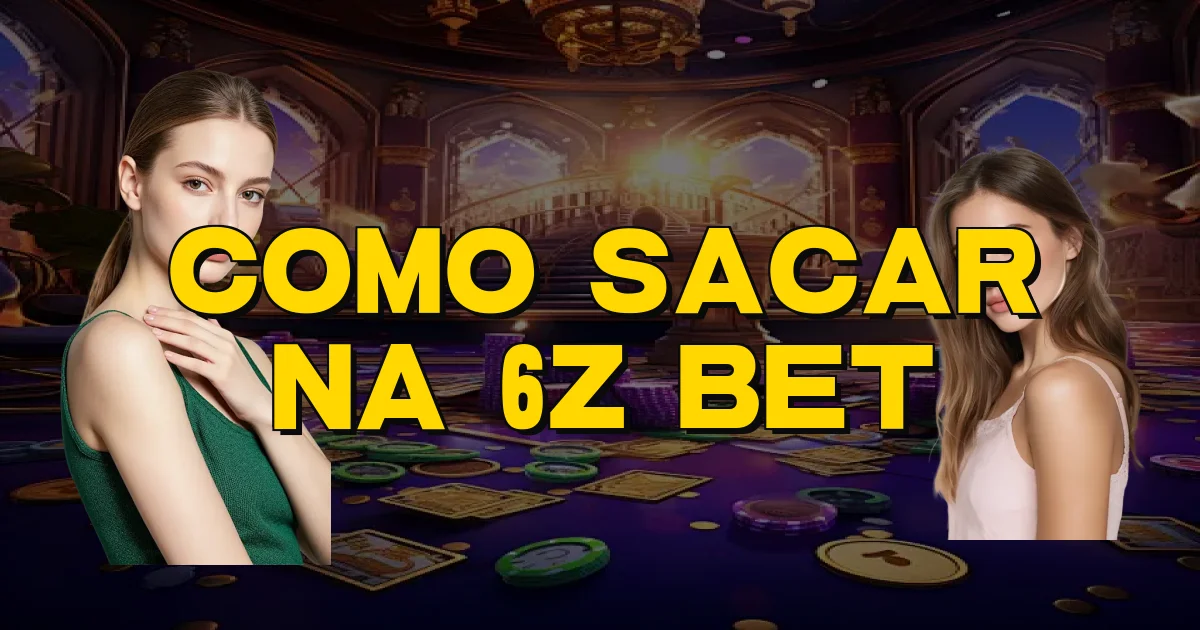 Como Sacar Na 6Z Bet Oficial