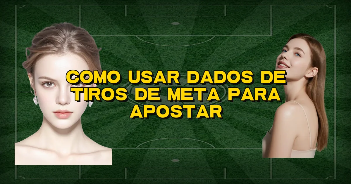 Como Usar Dados De Tiros De Meta Para Apostar Oficial