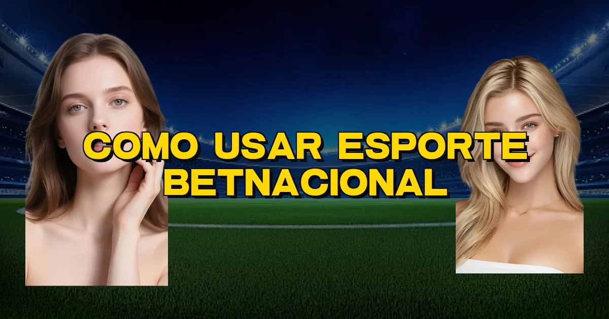 Como Usar Esporte Betnacional Oficial