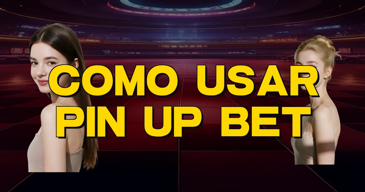 Como Usar Pin Up Bet Oficial