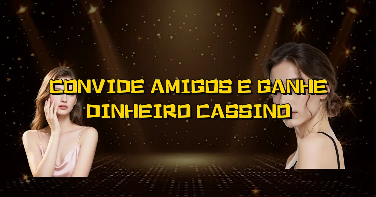 Convide Amigos E Ganhe Dinheiro Cassino Oficial