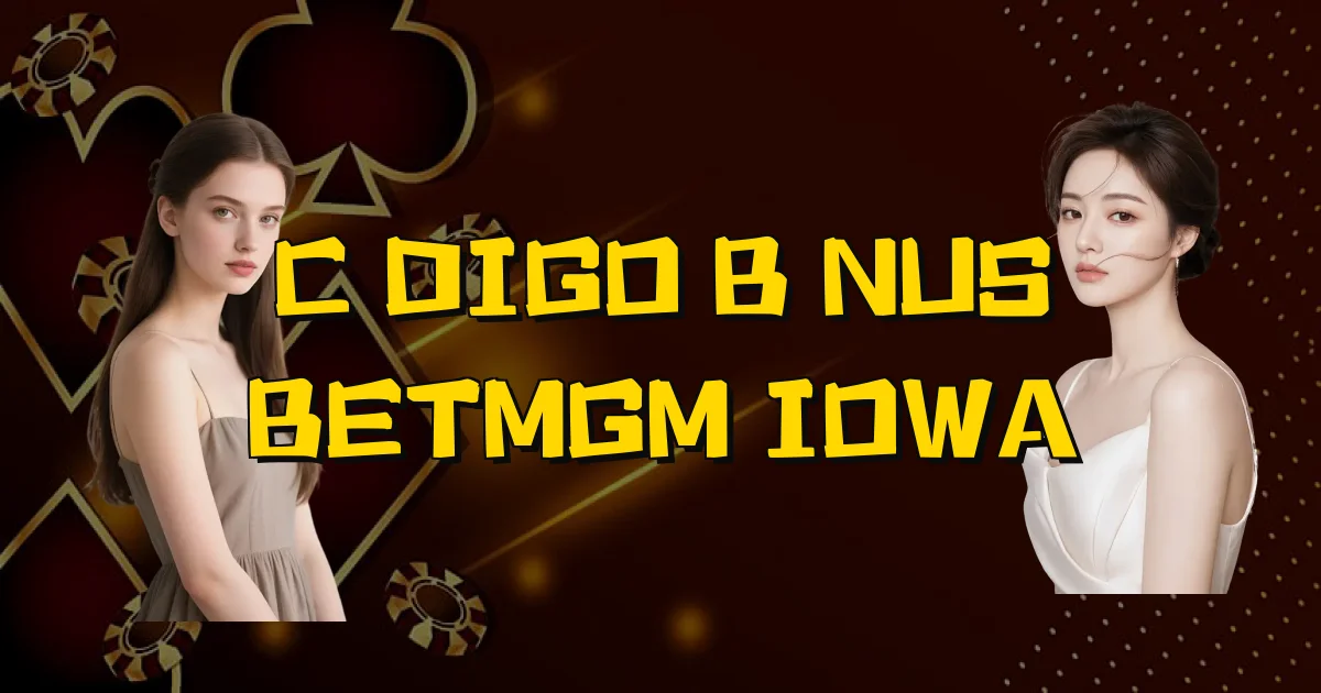 Código Bônus Betmgm Iowa Oficial