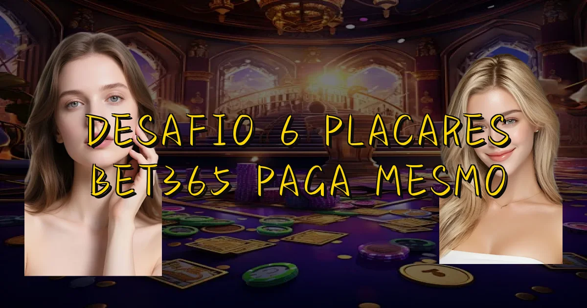 Desafio 6 Placares Bet365 Paga Mesmo Oficial