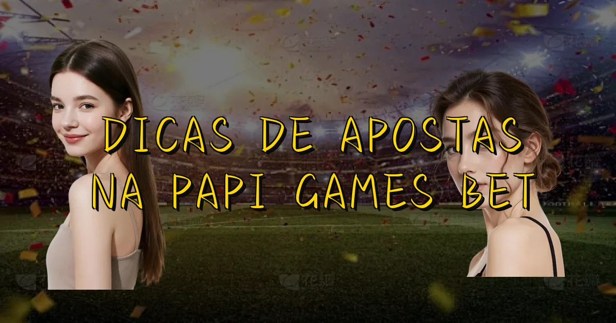 Dicas De Apostas Na Papi Games Bet Oficial