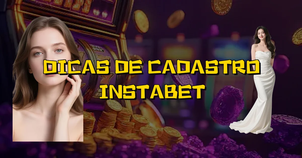 Dicas De Cadastro Instabet Oficial