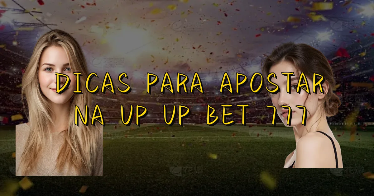Dicas Para Apostar Na Up Up Bet 777 Oficial