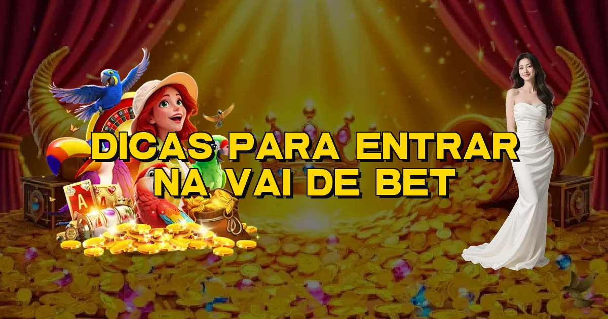 Dicas Para Entrar Na Vai De Bet Oficial