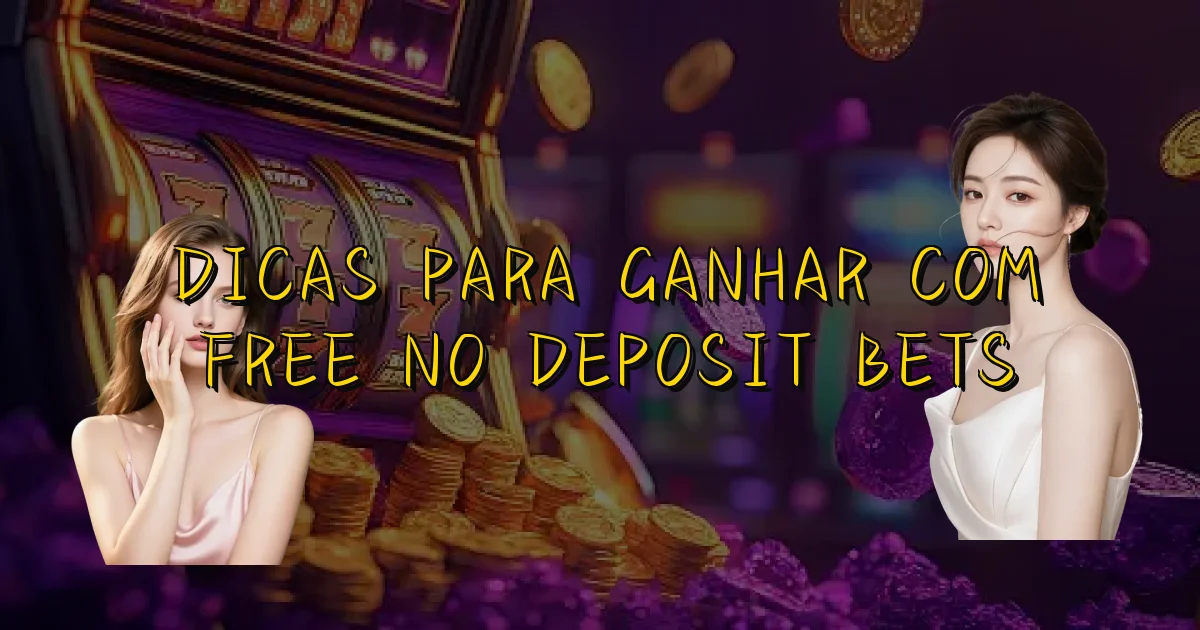 Dicas Para Ganhar Com Free No Deposit Bets Oficial