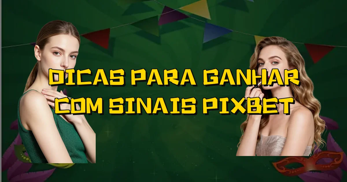 Dicas Para Ganhar Com Sinais Pixbet Oficial