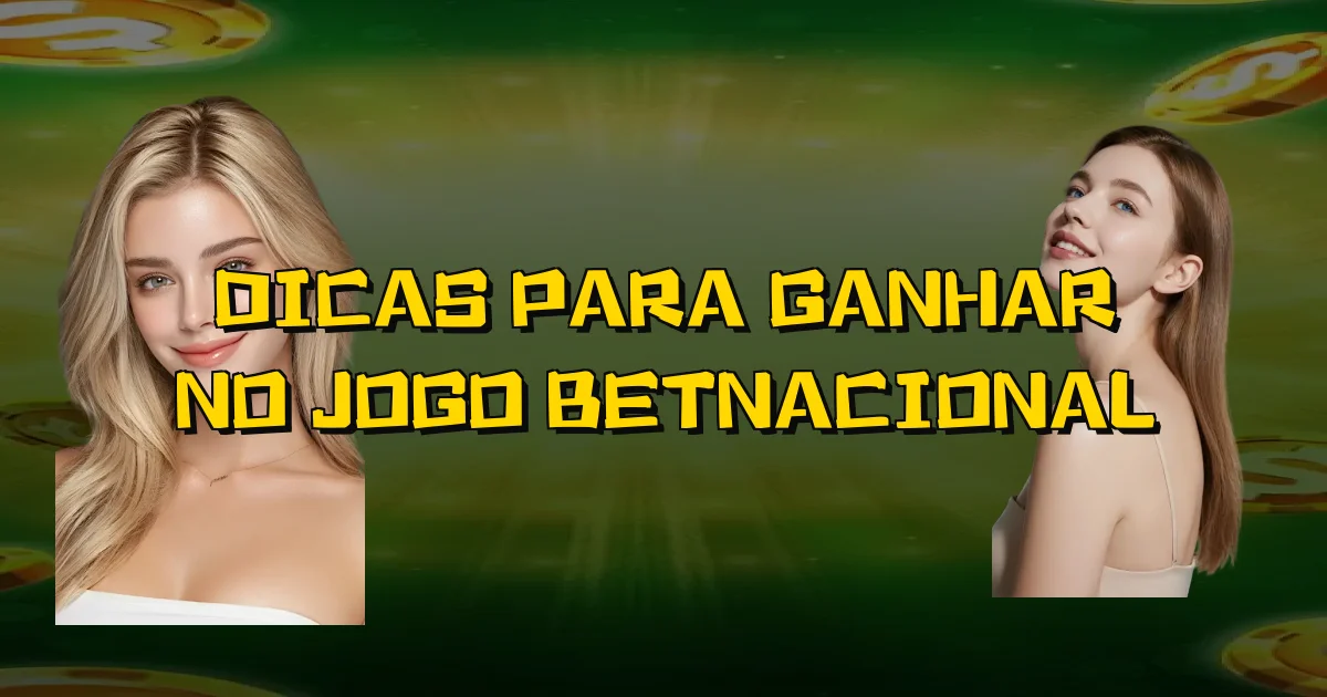 Dicas Para Ganhar No Jogo Betnacional Oficial