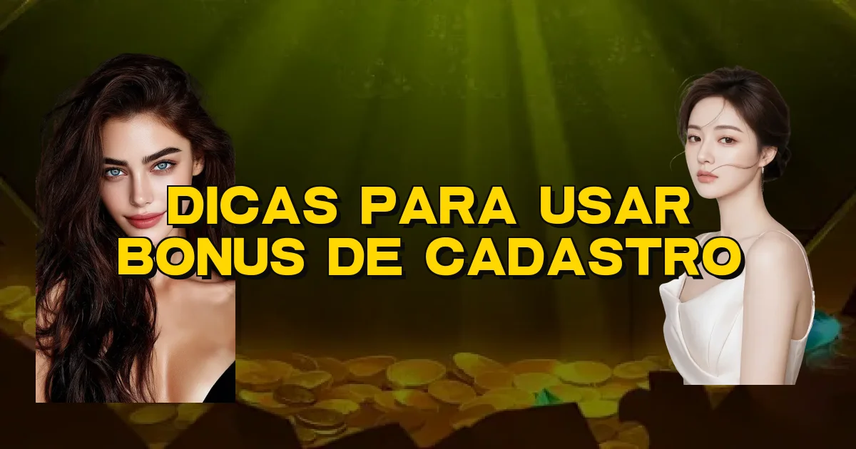 Dicas Para Usar Bonus De Cadastro Oficial
