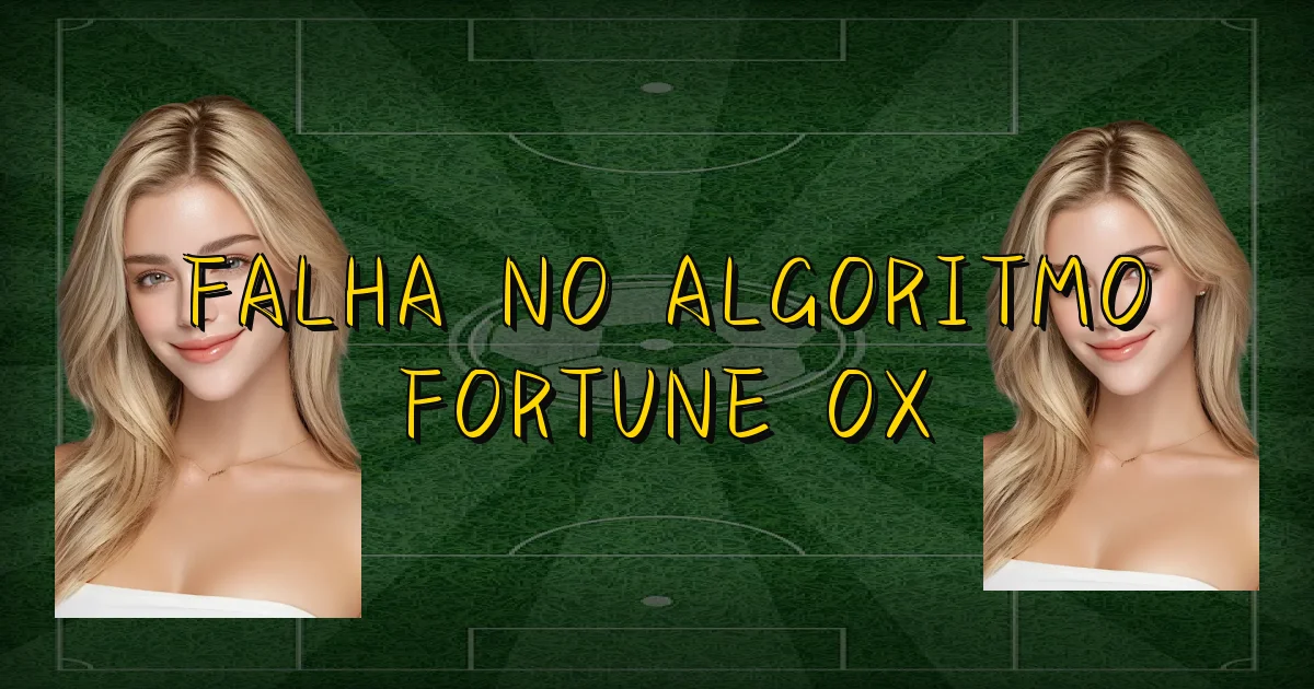 Falha No Algoritmo Fortune Ox Oficial