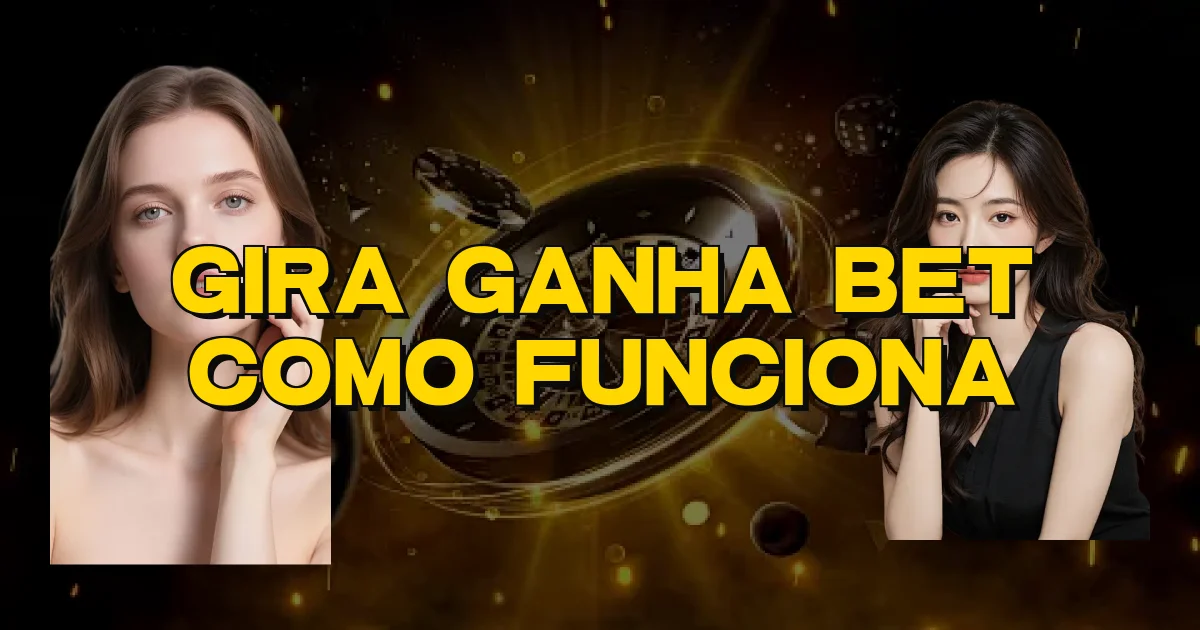 Gira Ganha Bet Como Funciona Oficial