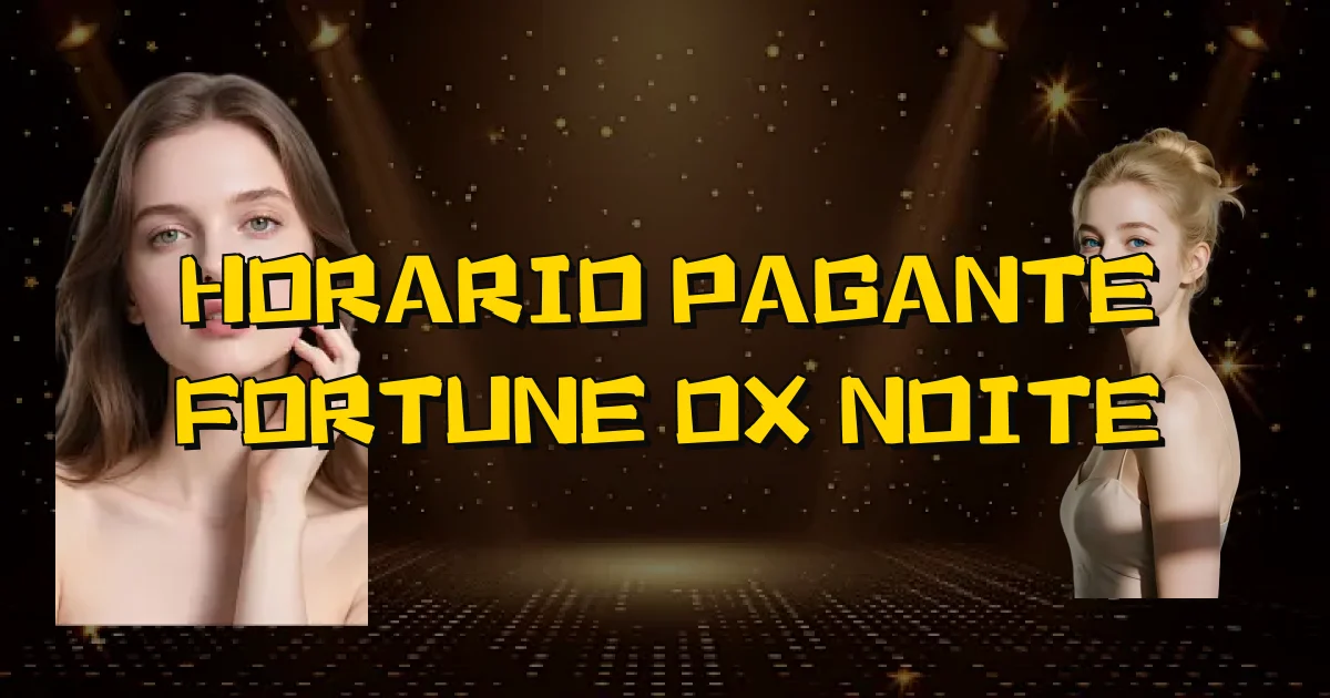 Horario Pagante Fortune Ox Noite Oficial