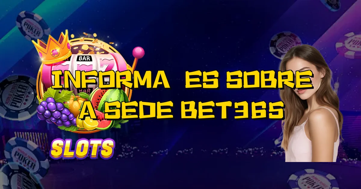 Informações Sobre A Sede Bet365 Oficial