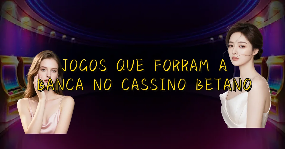 Jogos Que Forram A Banca No Cassino Betano Oficial