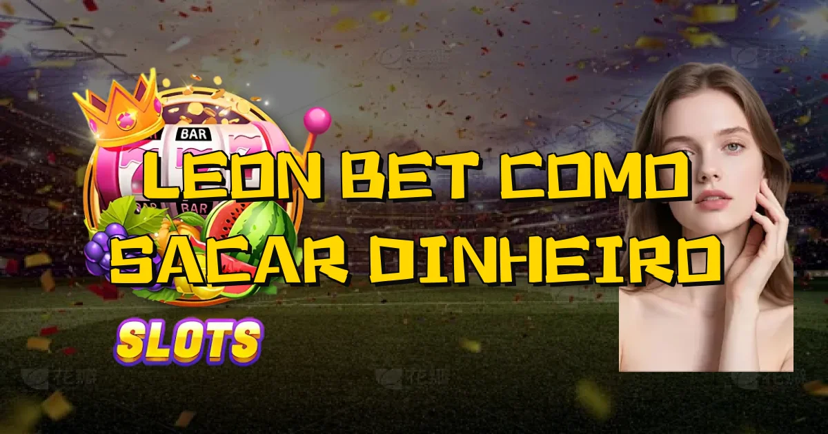 Leon Bet Como Sacar Dinheiro Oficial