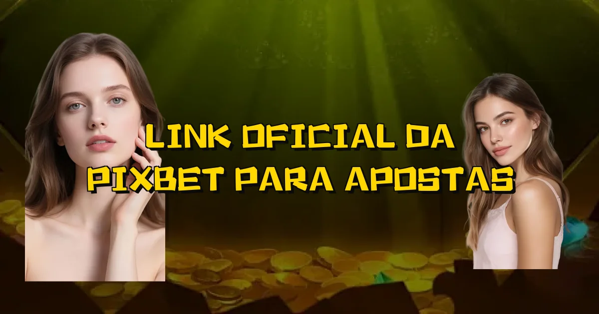 Link Oficial Da Pixbet Para Apostas Oficial