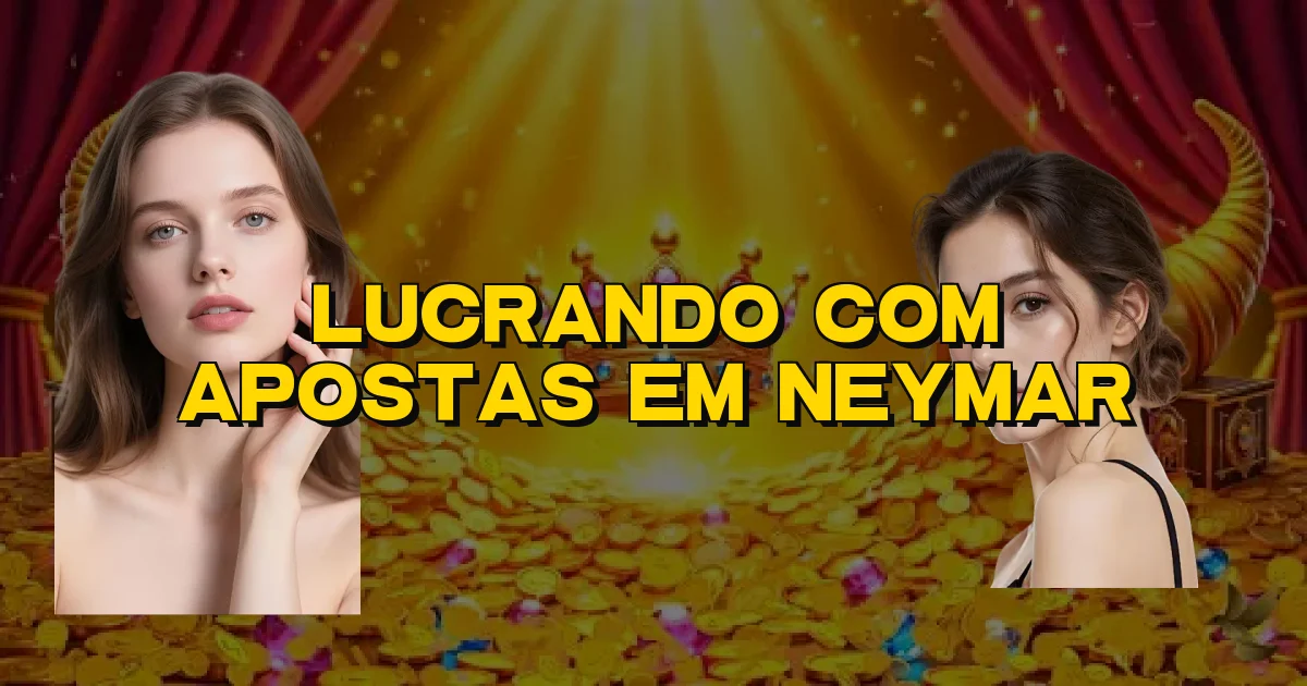 Lucrando Com Apostas Em Neymar Oficial