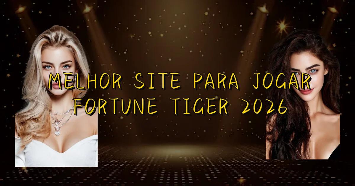 Melhor Site Para Jogar Fortune Tiger 2026 Oficial