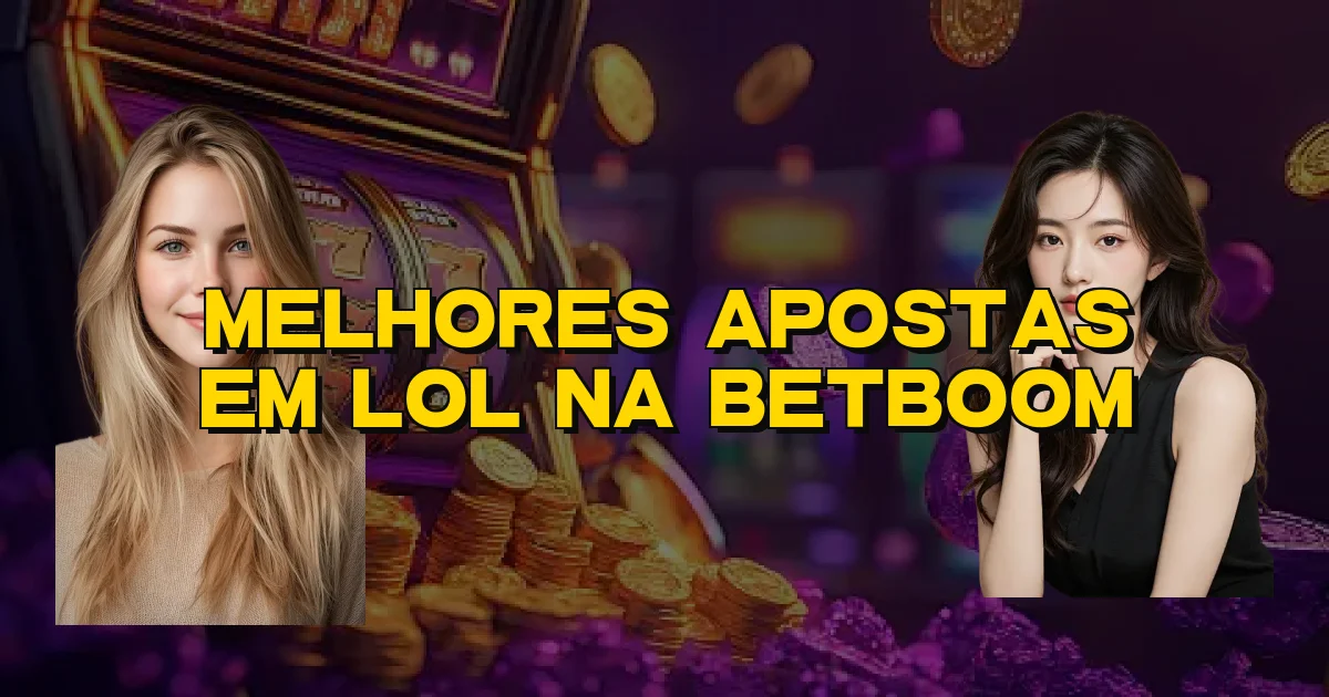Melhores Apostas Em Lol Na Betboom Oficial