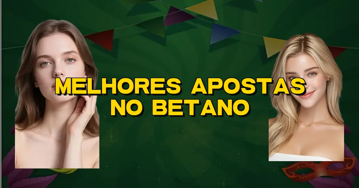 Melhores Apostas No Betano Oficial