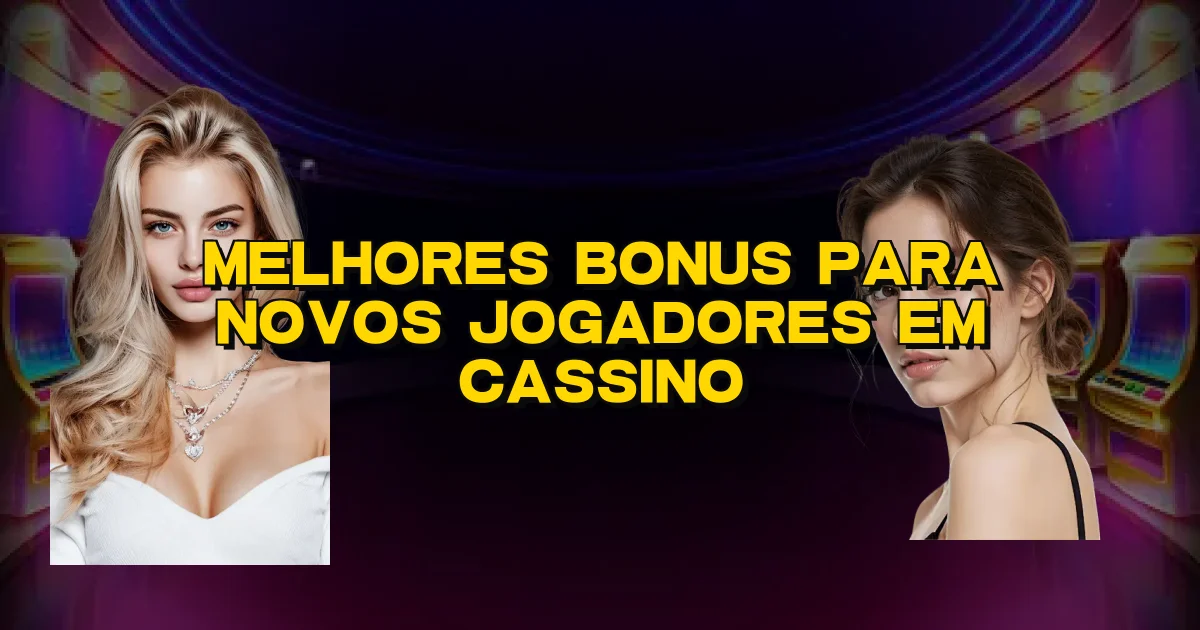 Melhores Bonus Para Novos Jogadores Em Cassino Oficial