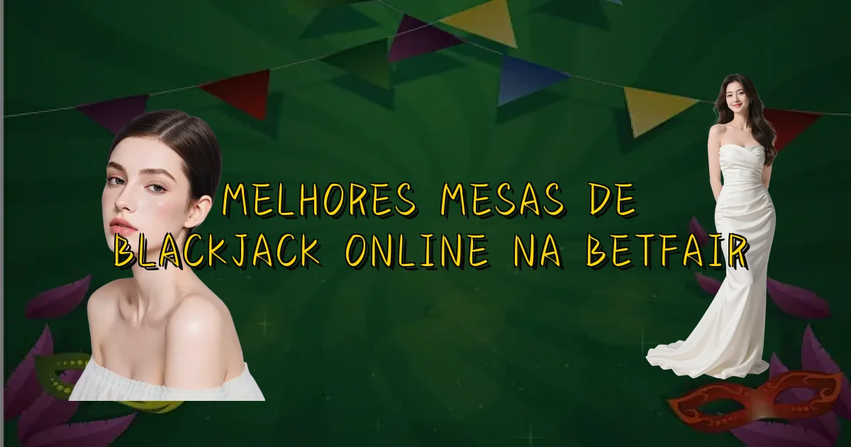 Melhores Mesas De Blackjack Online Na Betfair Oficial