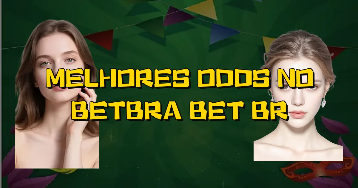 Melhores Odds No Betbra Bet Br Oficial