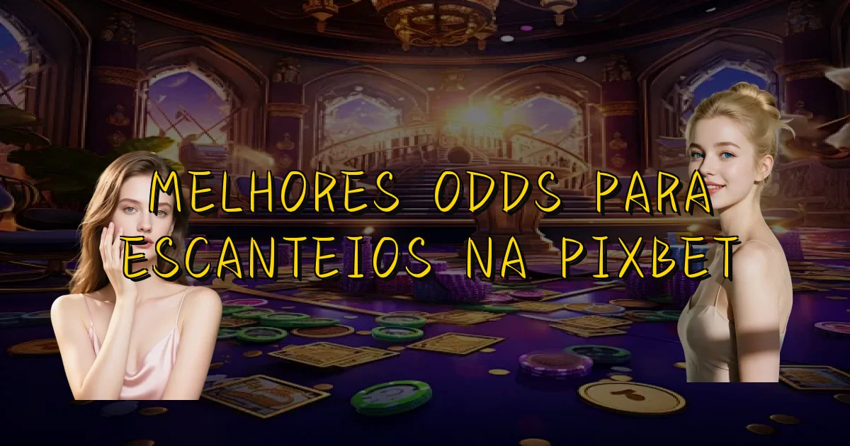 Melhores Odds Para Escanteios Na Pixbet Oficial