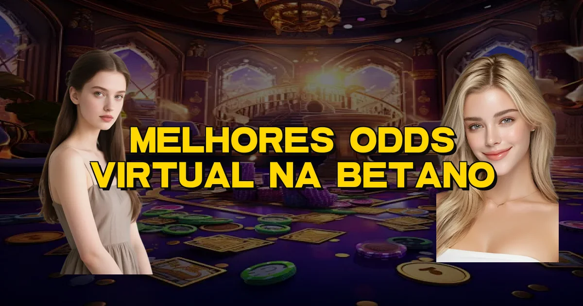 Melhores Odds Virtual Na Betano Oficial