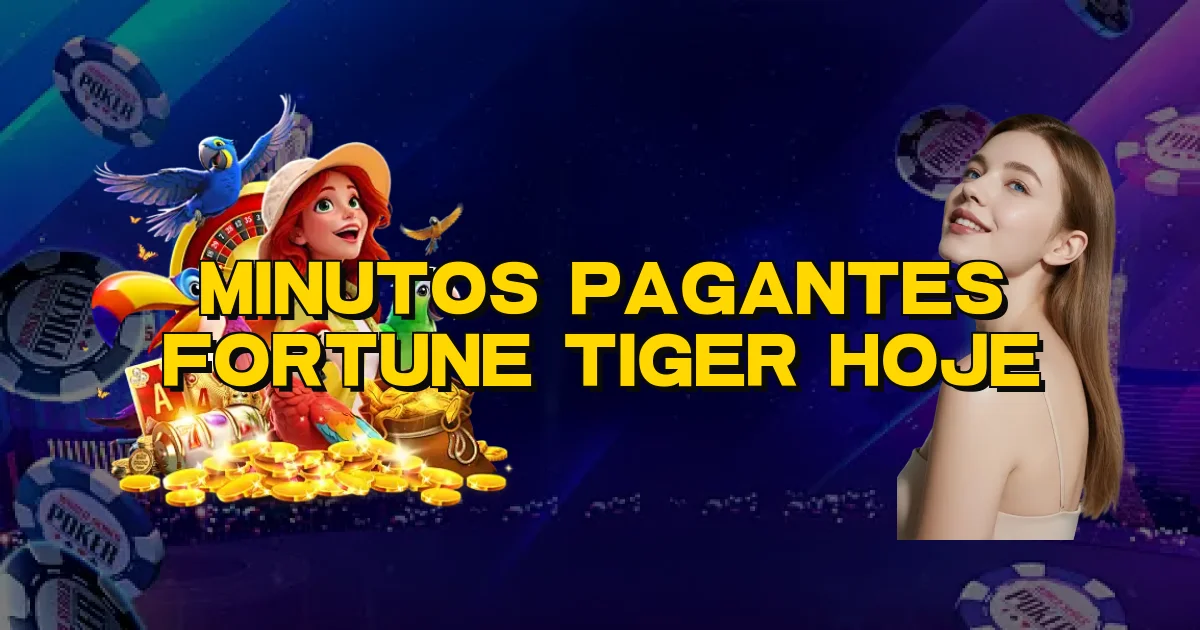 Minutos Pagantes Fortune Tiger Hoje Oficial