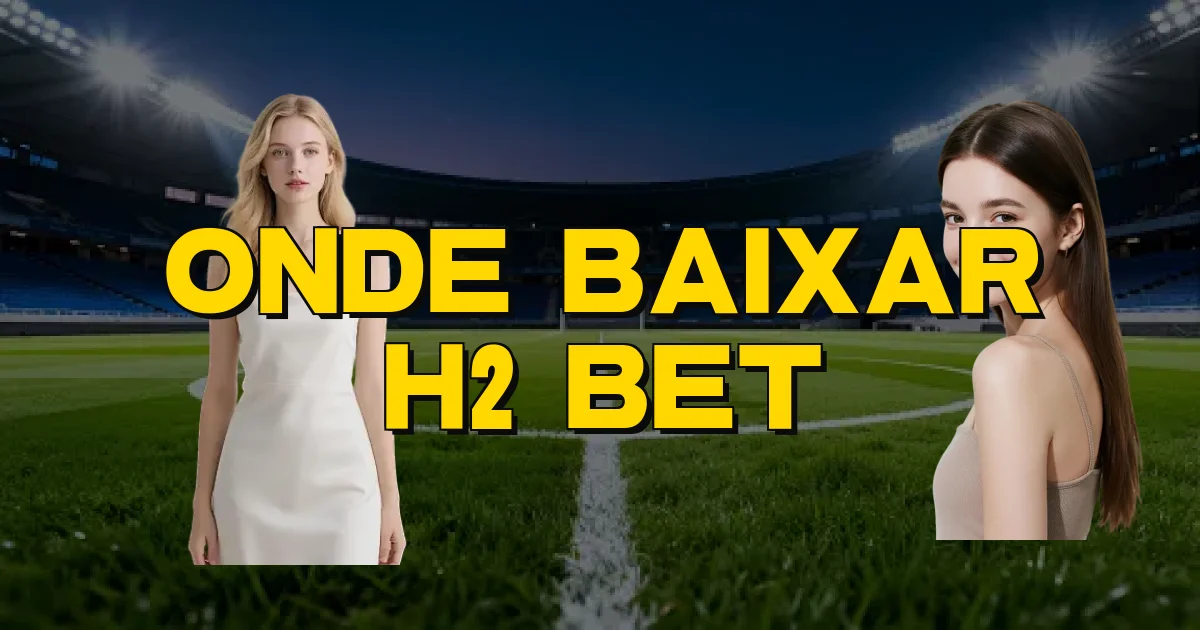 Onde Baixar H2 Bet Oficial