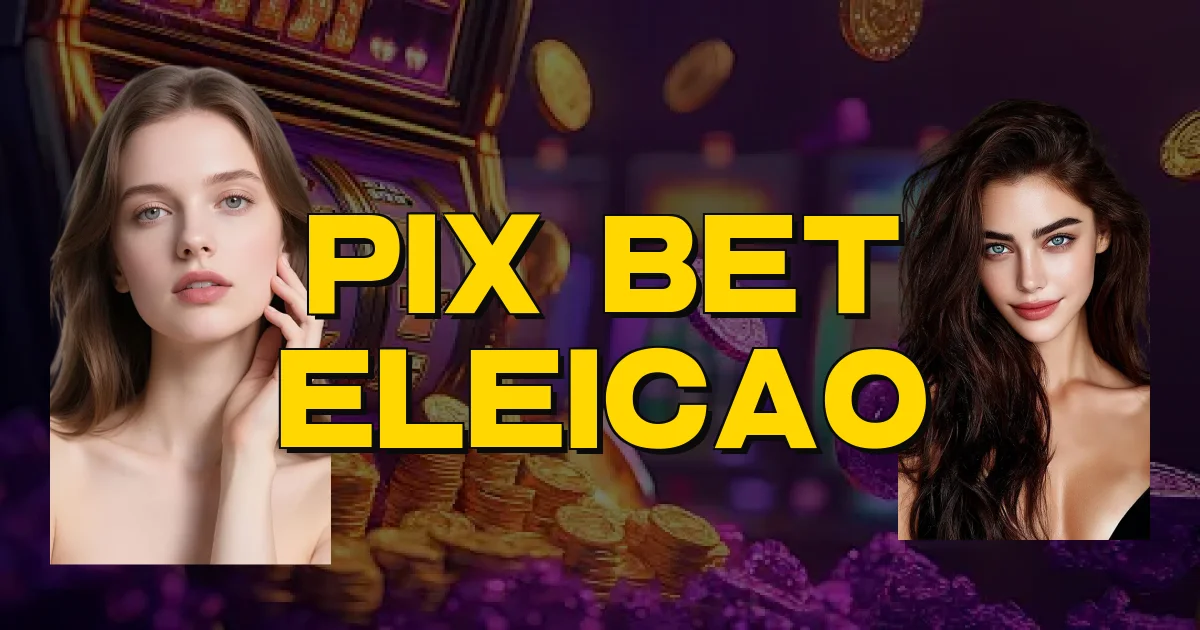 Pix Bet Eleicao Oficial