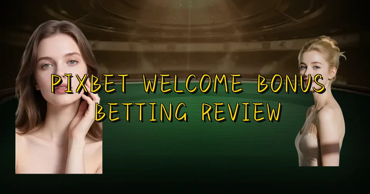 Pixbet Welcome Bonus Betting Review Oficial
