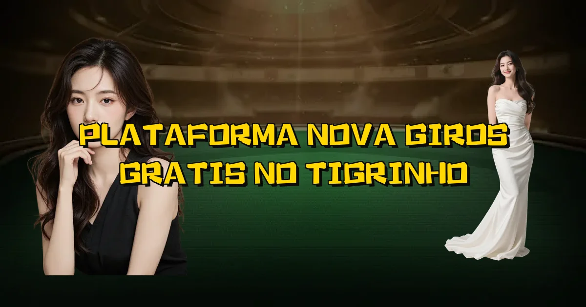 Plataforma Nova Giros Gratis No Tigrinho Oficial