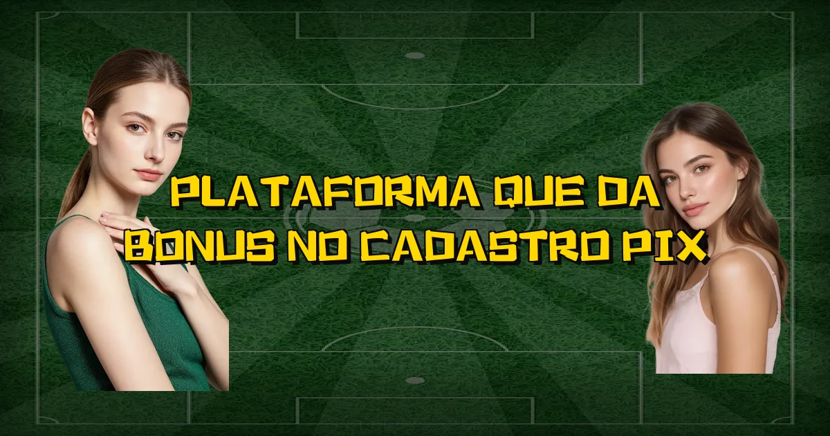 Plataforma Que Da Bonus No Cadastro Pix Oficial