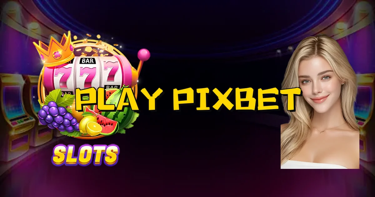 Play Pixbet Oficial
