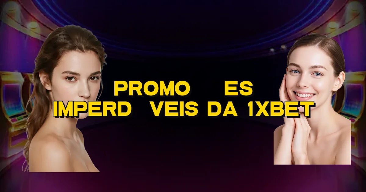 Promoções Imperdíveis Da 1Xbet Oficial