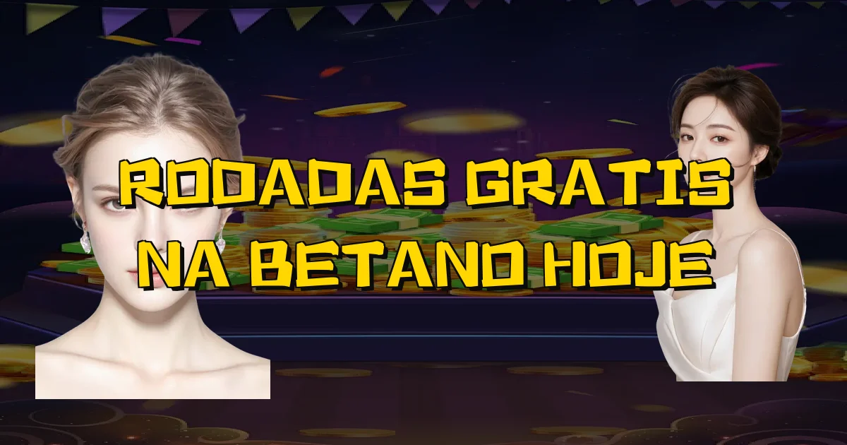 Rodadas Gratis Na Betano Hoje Oficial