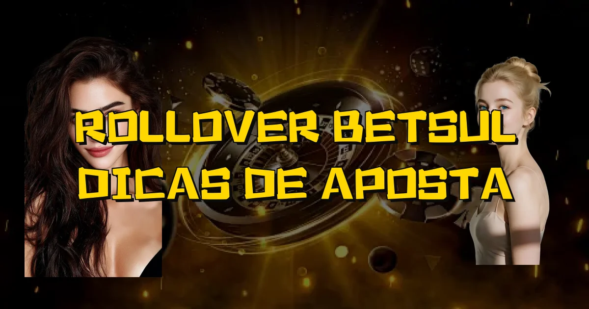Rollover Betsul Dicas De Aposta Oficial
