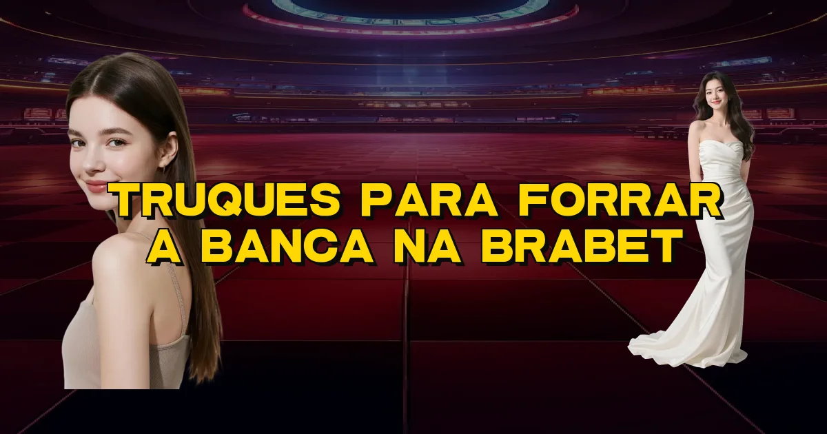 Truques Para Forrar A Banca Na Brabet Oficial