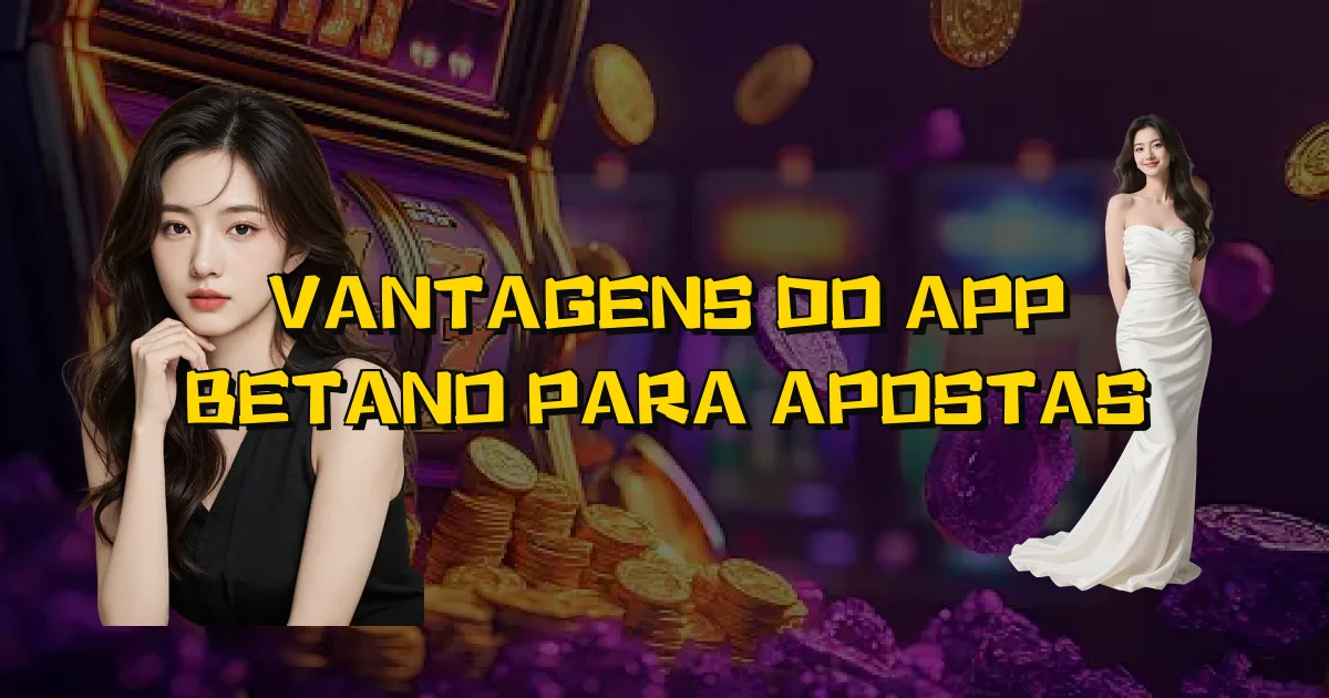 Vantagens Do App Betano Para Apostas Oficial
